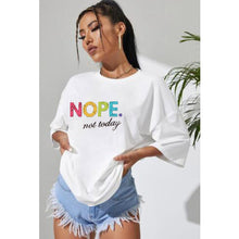 Load image into Gallery viewer, NOPE NOT TODAY T-Shirt
